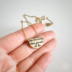You are exactly where you need to be Quote Half Moon Pendant